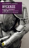 RYCERZE HONOR I PRZEMOC KIESZONKOWA HISTORIA. Autor: ROSIE SERDIVILLE, JOHN SADLER. SmakLiter.pl Okładka książki RYCERZE HONOR I PRZEMOC KIESZONKOWA HISTORIA