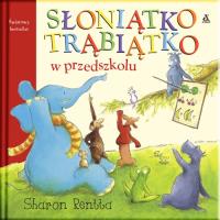 Słoniątko Trąbiątko w przedszkolu. Autor: Saron Rentta. SmakLiter.pl Okładka książki Słoniątko Trąbiątko w przedszkolu