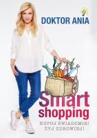 SMART SHOPPING KUPUJ ŚWIADOMIE ŻYJ ZDROWIEJ. Autor: Anna Makowska. SmakLiter.pl Okładka książki SMART SHOPPING KUPUJ ŚWIADOMIE ŻYJ ZDROWIEJ