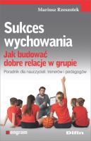 Okładka książki Sukces wychowania. Jak budować dobre relacje...