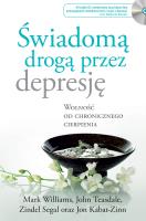 Okładka książki ŚWIADOMĄ DROGĄ PRZEZ DEPRESJĘ WOLNOŚĆ OD CHRONICZNEGO CIERPIENIA WYD. 2