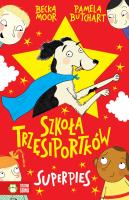 Szkoła trzęsiportków. Superpies. Autor: Pamela Butchart, Becka Moor, Barbara Górecka. SmakLiter.pl Okładka książki Szkoła trzęsiportków. Superpies