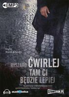 Tam Ci będzie lepiej - Audiobook. Autor: Ćwirlej Ryszard. SmakLiter.pl Okładka książki Tam Ci będzie lepiej - Audiobook
