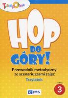 Trampolina Hop do góry! Trzylatek Przewodnik metodyczny ze scenariuszami zajęć Część 3. Wydawca: Wydawnictwo Szkolne PWN. SmakLiter.pl Opakowanie Trampolina Hop do góry! Trzylatek Przewodnik metodyczny ze scenariuszami zajęć Część 3
