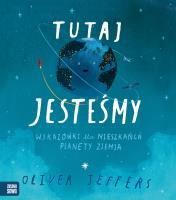 Tutaj jesteśmy. Wskazówki dla mieszkańca planety... Autor: Oliver Jeffers, Mateusz Rulski-Bożek. SmakLiter.pl Okładka książki Tutaj jesteśmy. Wskazówki dla mieszkańca planety..