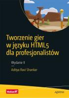 Okładka książki TWORZENIE GIER W JĘZYKU HTML5 DLA PROFESJONALISTÓW WYD. 2