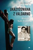 Ukrzyżowana z Valdarno. Historia Nelli Pratesi. Autor: Giancarlo Baldini. SmakLiter.pl Okładka książki Ukrzyżowana z Valdarno. Historia Nelli Pratesi