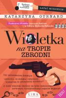 Wioletka na tropie zbrodni. Autor: Katarzyna Gurnard. SmakLiter.pl Okładka książki Wioletka na tropie zbrodni