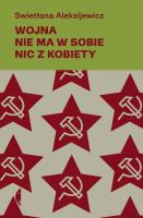 WOJNA NIE MA W SOBIE NIC Z KOBIETY (EMPIK). Autor: Swietłana Aleksijewicz. SmakLiter.pl Okładka książki WOJNA NIE MA W SOBIE NIC Z KOBIETY (EMPIK)