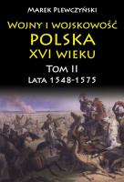 Okładka książki Wojny i wojskowość Polska XVI wieku tom II lata 15