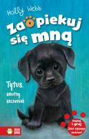 Zaopiekuj się mną. Tytus, smutny szczeniak. Autor: Webb Holly, Williams Sophy, Patryk Dobrowolski. SmakLiter.pl Okładka książki Zaopiekuj się mną. Tytus, smutny szczeniak