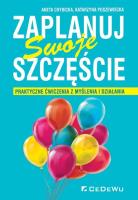 Zaplanuj swoje szczęście. Autor: Aneta Chybicka, Katarzyna Poszewiecka. SmakLiter.pl Okładka książki Zaplanuj swoje szczęście