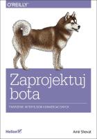 ZAPROJEKTUJ BOTA TWORZENIE INTERFEJSÓW KONWERSACYJNYCH. Autor: AMIR SHEVAT. SmakLiter.pl Okładka książki ZAPROJEKTUJ BOTA TWORZENIE INTERFEJSÓW KONWERSACYJNYCH