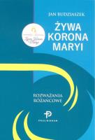 Żywa Korona Maryi. Rozważania Różańcowe. Autor: Budziaszek Jan. SmakLiter.pl Okładka książki Żywa Korona Maryi. Rozważania Różańcowe