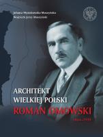 Architekt wielkiej Polski Roman Dmowski 1864-1939. Autor: Mysiakowska-Muszyńska Jolanta, Muszyński Wojciech Jerzy. SmakLiter.pl Okładka książki Architekt wielkiej Polski Roman Dmowski 1864-1939