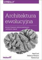 Architektura ewolucyjna. Autor: Ford Neal, Parsons Rebecca, Kua Patrick. SmakLiter.pl Okładka książki Architektura ewolucyjna