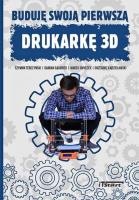 Buduję swoją pierwszą drukarkę 3D. Autor: Terczyński Szymin, Gąsiorek Damian, Smyczek Marek, Kądzielawski Grzegorz. SmakLiter.pl Okładka książki Buduję swoją pierwszą drukarkę 3D