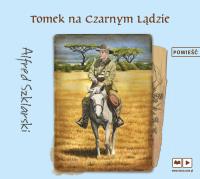 CD MP3 TOMEK NA CZARNYM LĄDZIE PRZYGODY TOMKA WILMOWSKIEGO. Autor: Alfred Szklarski. SmakLiter.pl Okładka książki CD MP3 TOMEK NA CZARNYM LĄDZIE PRZYGODY TOMKA WILMOWSKIEGO