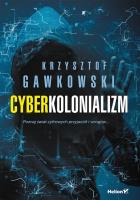 Cyberkolonializm. Autor: Gawkowski Krzysztof. SmakLiter.pl Okładka książki Cyberkolonializm