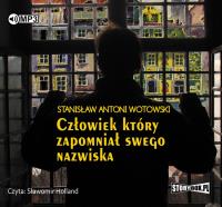 Człowiek, który zapomniał swego nazwiska - Audiobook. Autor: Stanisław Antoni Wotowski. SmakLiter.pl Okładka książki Człowiek, który zapomniał swego nazwiska - Audiobook