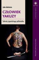 Człowiek yakuzy. Sekrety japońskiego półświatka. Autor: Adelstein Jake. SmakLiter.pl Okładka książki Człowiek yakuzy. Sekrety japońskiego półświatka