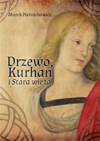 Drzewo, Kurhan i Stara Wieża. Autor: Pietrachowicz Marek. SmakLiter.pl Okładka książki Drzewo, Kurhan i Stara Wieża