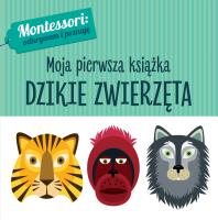 DZIKIE ZWIERZĘTA MONTESSORI MOJA PIERWSZA KSIĄŻKA. Autor: Chiara Piroddi. SmakLiter.pl Okładka książki DZIKIE ZWIERZĘTA MONTESSORI MOJA PIERWSZA KSIĄŻKA