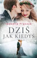 DZIŚ JAK KIEDYŚ WYD. 2. Autor: Frączyk Izabella. SmakLiter.pl Okładka książki DZIŚ JAK KIEDYŚ WYD. 2