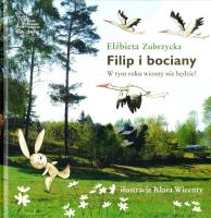 Filip i bociany. W tym roku wiosny nie będzie!. Autor: Elżbieta Zubrzycka. SmakLiter.pl Okładka książki Filip i bociany. W tym roku wiosny nie będzie!