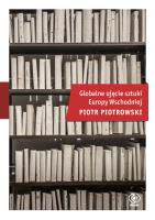 Globalne ujęcie sztuki Europy Wschodniej. Autor: Piotrowski Piotr K.. SmakLiter.pl Okładka książki Globalne ujęcie sztuki Europy Wschodniej