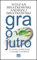 Gra o jutro 2. Autor: Stefan Bratkowski, Andrzej Bratkowski. SmakLiter.pl Okładka książki Gra o jutro 2