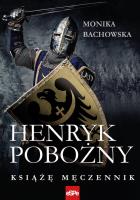 Henryk Pobożny. Autor: Bachowska Monika. SmakLiter.pl Okładka książki Henryk Pobożny