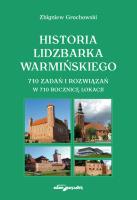 Historia Lidzbarka Warmińskiego 710 zadań i rozwiązań w 710 rocznicę lokacji. Autor: Grochowski Zbigniew. SmakLiter.pl Okładka książki Historia Lidzbarka Warmińskiego 710 zadań i rozwiązań w 710 rocznicę lokacji