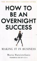 How to be an overnight success. Autor: Hatzistefanis Maria. SmakLiter.pl Okładka książki How to be an overnight success