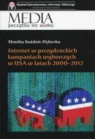 Internet w prezydenckich kampaniach wyborczych w USA w latach 2000-2012. Autor: Kożdoń-Dębecka Monika. SmakLiter.pl Okładka książki Internet w prezydenckich kampaniach wyborczych w USA w latach 2000-2012