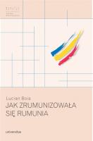 Jak zrumunizowała się Rumunia. Autor: Boia Lucian. SmakLiter.pl Okładka książki Jak zrumunizowała się Rumunia