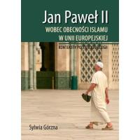 Jan Paweł II wobec obecności islamu w Unii Europejskiej. Autor: Górzna Sylwia. SmakLiter.pl Okładka książki Jan Paweł II wobec obecności islamu w Unii Europejskiej