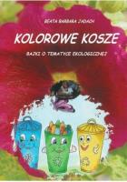 Kolorowe kosze. Bajki o tematyce ekologicznej. Autor: Beata Barbara Jadach. SmakLiter.pl Okładka książki Kolorowe kosze. Bajki o tematyce ekologicznej
