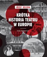 Krótka historia teatru w Europie Tom 1. Autor: Kelera Józef. SmakLiter.pl Okładka książki Krótka historia teatru w Europie Tom 1
