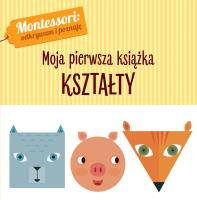 KSZTAŁTY MONTESSORI MOJA PIERWSZA KSIĄŻKA. Autor: Chiara Piroddi. SmakLiter.pl Okładka książki KSZTAŁTY MONTESSORI MOJA PIERWSZA KSIĄŻKA