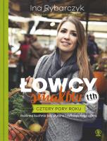 ŁOWCY SMAKÓW CZTERY PORY ROKU. Autor: Ina Rybarczyk. SmakLiter.pl Okładka książki ŁOWCY SMAKÓW CZTERY PORY ROKU