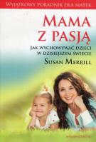 Mama z pasją / Mocne matki mocni synowie / 10 zwyczajów szczęśliwych matek. Autor: Merrill Susan, Meg Meeker. SmakLiter.pl Okładka książki Mama z pasją / Mocne matki mocni synowie / 10 zwyczajów szczęśliwych matek