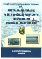 Marynarka Wojenna PRL w życiu społeczno-politycznym i gospodarczym. Autor: Drzewiecki Andrzej, Kardas Mariusz, Wojciechowski Zbigniew. SmakLiter.pl Okładka książki Marynarka Wojenna PRL w życiu społeczno-politycznym i gospodarczym