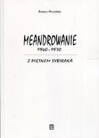 Meandrowanie 1940-1970 Z piętnem Sybiraka. Autor: Milczyński Andrzej. SmakLiter.pl Okładka książki Meandrowanie 1940-1970 Z piętnem Sybiraka