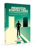 Menedżer kontra lider czyli o świadomym rozwoju zawodowym. Autor: Filipowicz Grzegorz. SmakLiter.pl Okładka książki Menedżer kontra lider czyli o świadomym rozwoju zawodowym