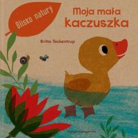 MOJA MAŁA KACZUSZKA. Autor: Britta Teckentrup. SmakLiter.pl Okładka książki MOJA MAŁA KACZUSZKA