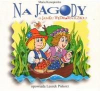 Na jagody. O janku Wędrowniczku audiobook. Autor: Maria Konopnicka. SmakLiter.pl Okładka książki Na jagody. O janku Wędrowniczku audiobook