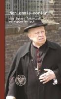 Non omnis moriar. Abp Ignacy T. we wspomnieniach. Autor: Mariusz Krzysztofiński. SmakLiter.pl Okładka książki Non omnis moriar. Abp Ignacy T. we wspomnieniach