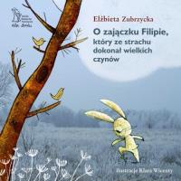 O ZAJĄCZKU FILIPIE KTÓRY ZE STRACHU DOKONAŁ WIELKICH RZECZY. Autor: ELZBIETA ZUBRZYCKA. SmakLiter.pl Okładka książki O ZAJĄCZKU FILIPIE KTÓRY ZE STRACHU DOKONAŁ WIELKICH RZECZY