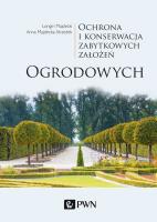 OCHRONA I KONSERWACJA ZABYTKOWYCH ZAŁOŻEŃ OGRODOWYCH. Autor: Majdecki Longin, ANNA MAJDECKA-STRZEŻEK. SmakLiter.pl Okładka książki OCHRONA I KONSERWACJA ZABYTKOWYCH ZAŁOŻEŃ OGRODOWYCH